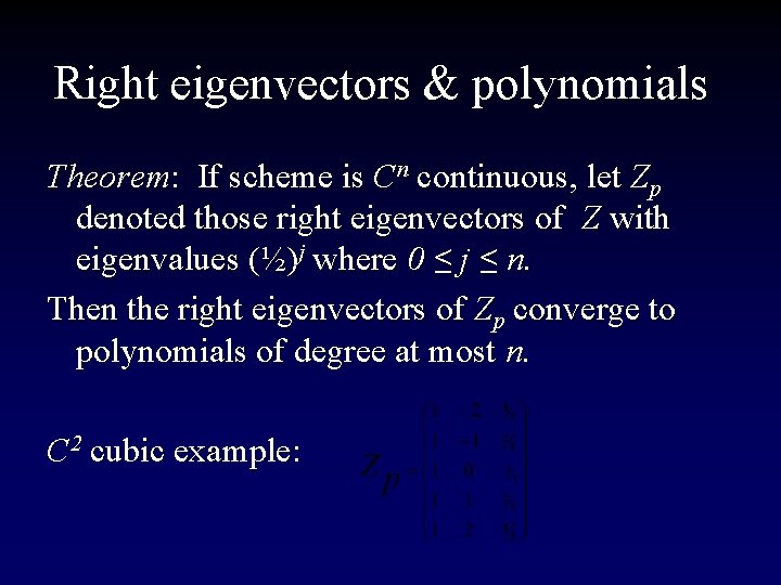 Right eigenvectors & polynomials Theorem: If scheme is Cn continuous, let Zp denoted those