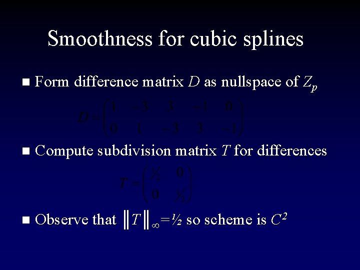 Smoothness for cubic splines n Form difference matrix D as nullspace of Zp n