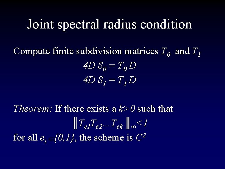 Joint spectral radius condition Compute finite subdivision matrices T 0 and T 1 4