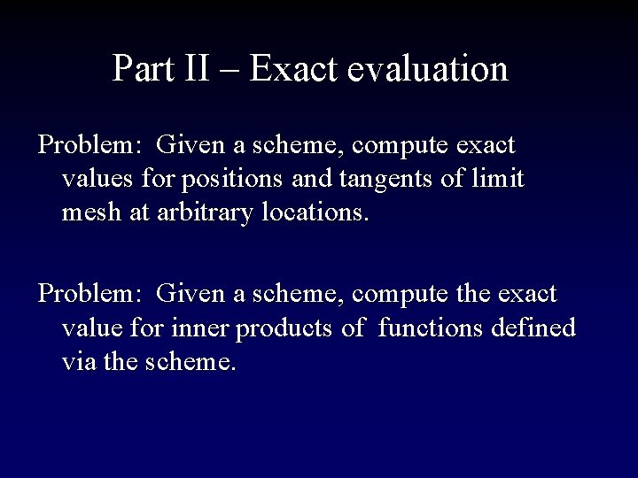 Part II – Exact evaluation Problem: Given a scheme, compute exact values for positions