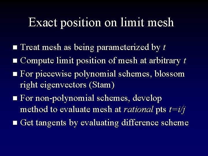 Exact position on limit mesh Treat mesh as being parameterized by t n Compute