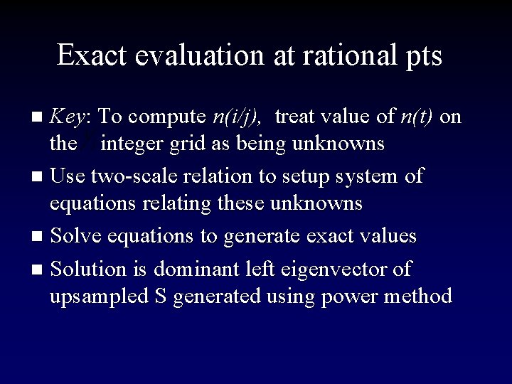 Exact evaluation at rational pts Key: To compute n(i/j), treat value of n(t) on