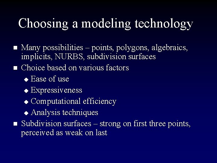 Choosing a modeling technology n n n Many possibilities – points, polygons, algebraics, implicits,