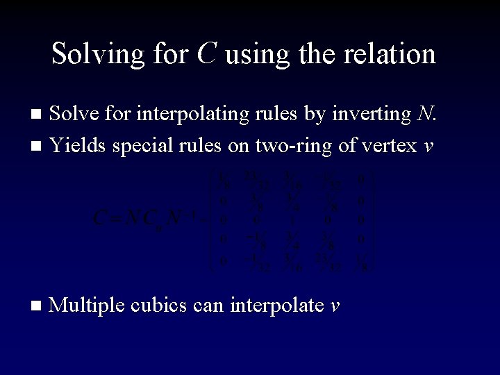 Solving for C using the relation Solve for interpolating rules by inverting N. n