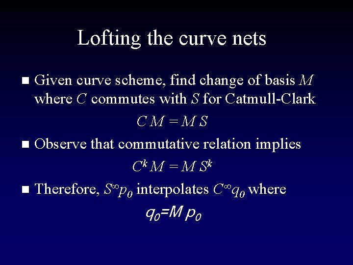 Lofting the curve nets Given curve scheme, find change of basis M where C