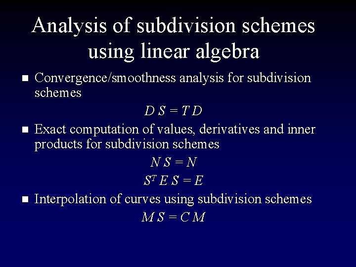 Analysis of subdivision schemes using linear algebra n n n Convergence/smoothness analysis for subdivision