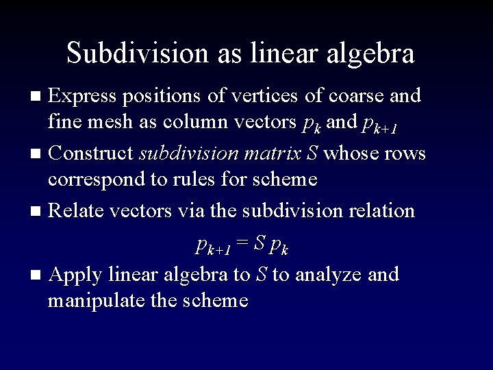 Subdivision as linear algebra Express positions of vertices of coarse and fine mesh as