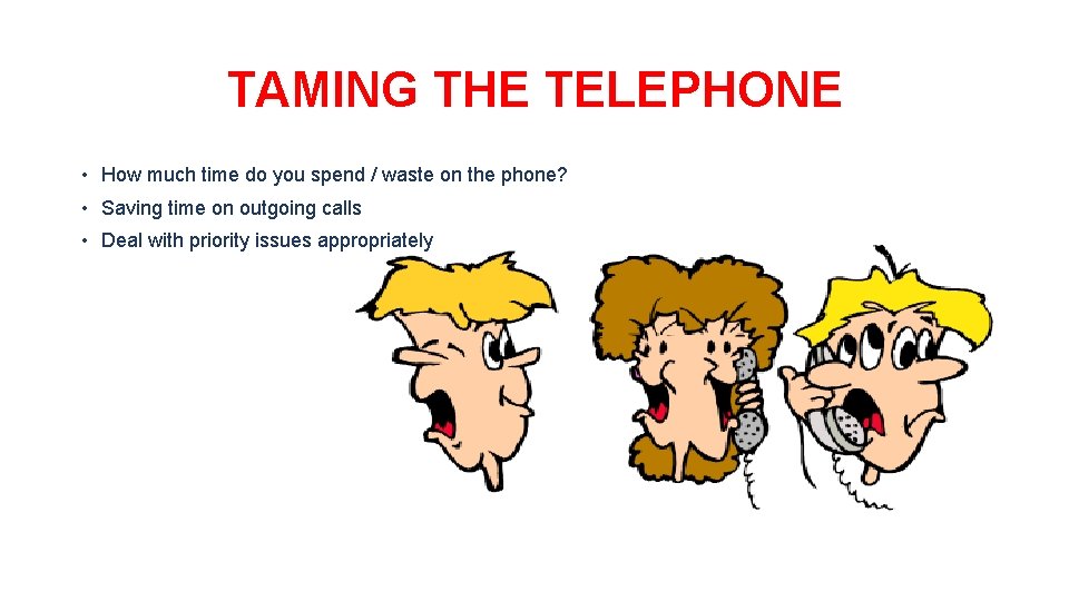 TAMING THE TELEPHONE • How much time do you spend / waste on the