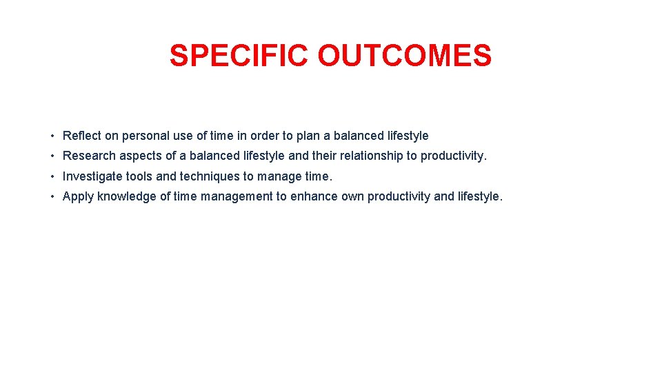 SPECIFIC OUTCOMES • Reflect on personal use of time in order to plan a