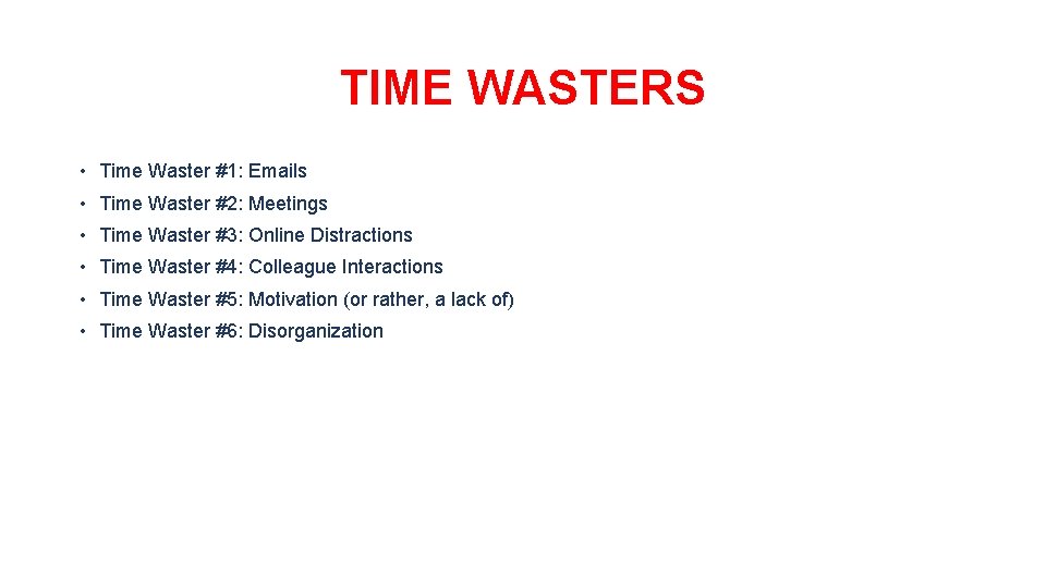 TIME WASTERS • Time Waster #1: Emails • Time Waster #2: Meetings • Time