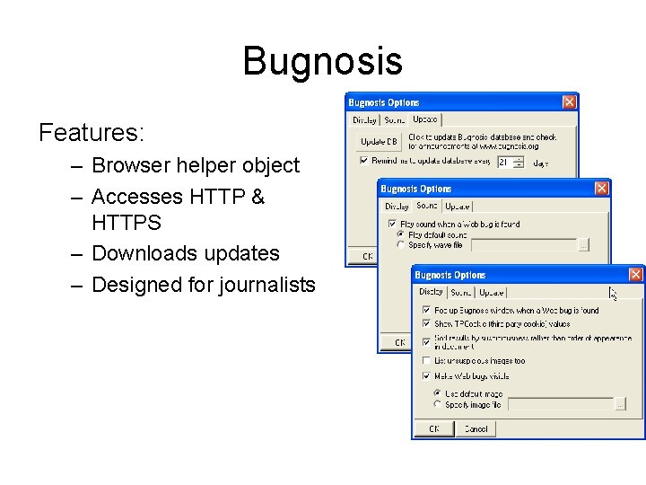 Bugnosis Features: – Browser helper object – Accesses HTTP & HTTPS – Downloads updates