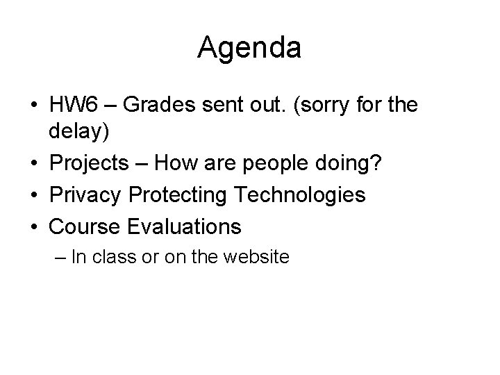 Agenda • HW 6 – Grades sent out. (sorry for the delay) • Projects