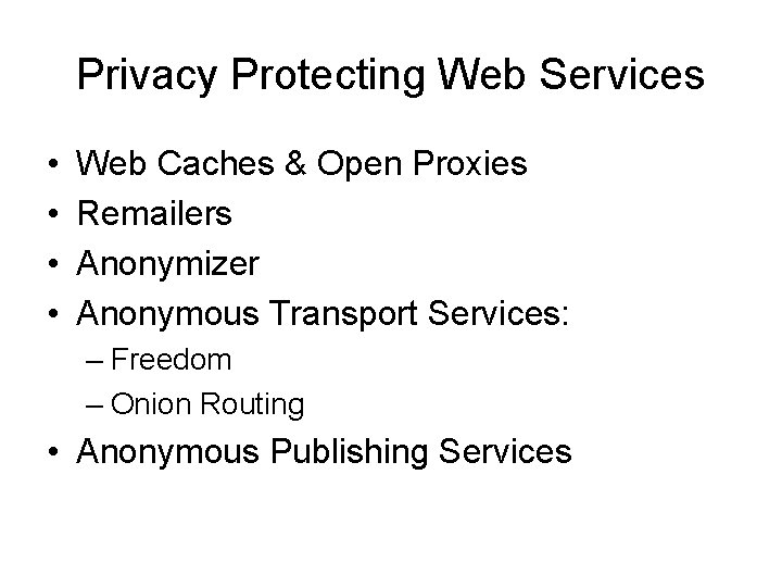 Privacy Protecting Web Services • • Web Caches & Open Proxies Remailers Anonymizer Anonymous
