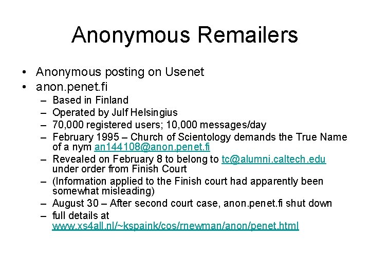 Anonymous Remailers • Anonymous posting on Usenet • anon. penet. fi – – –