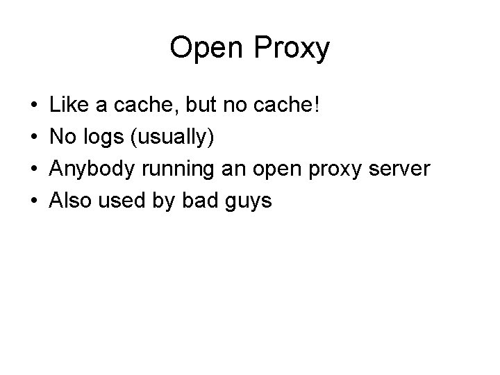 Open Proxy • • Like a cache, but no cache! No logs (usually) Anybody