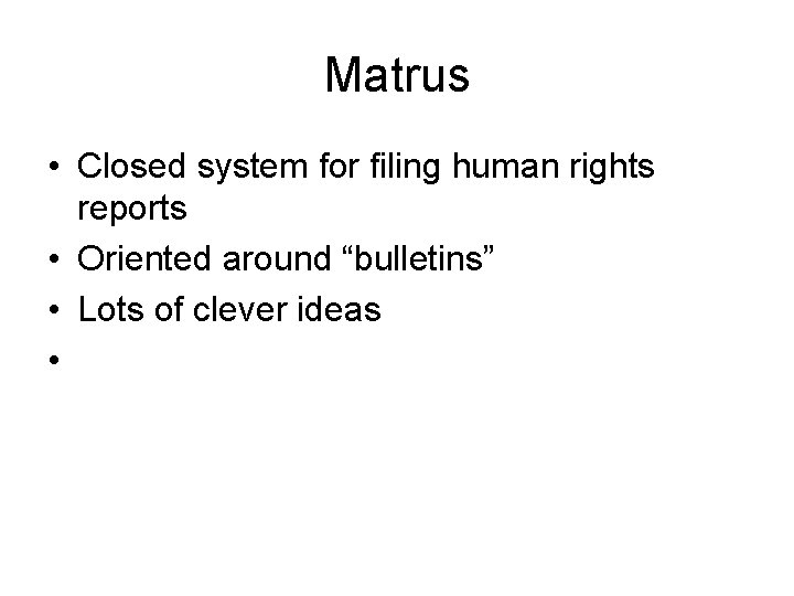 Matrus • Closed system for filing human rights reports • Oriented around “bulletins” •