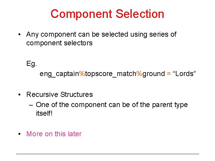 Component Selection • Any component can be selected using series of component selectors Eg. Component Selection • Any component can be selected using series of component selectors Eg.