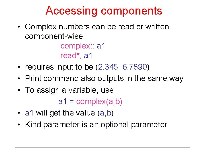 Accessing components • Complex numbers can be read or written component-wise complex: : a Accessing components • Complex numbers can be read or written component-wise complex: : a