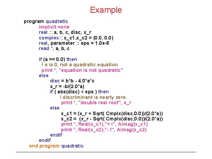 Example program quadratic implicit none real : : a, b, c, disc, x_r complex: Example program quadratic implicit none real : : a, b, c, disc, x_r complex:
