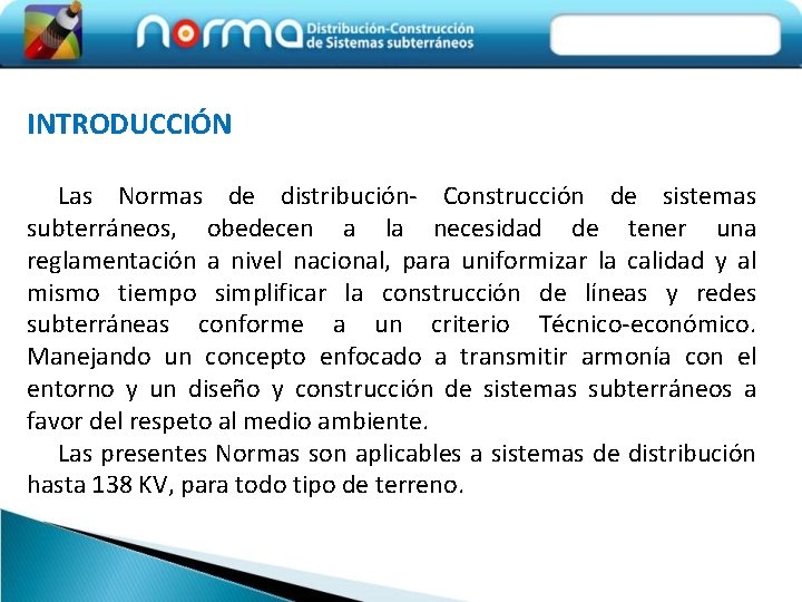 INTRODUCCIÓN Las Normas de distribución- Construcción de sistemas subterráneos, obedecen a la necesidad de