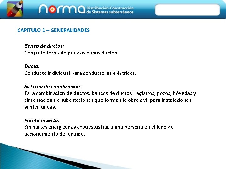 CAPITULO 1 – GENERALIDADES Banco de ductos: Conjunto formado por dos o más ductos.