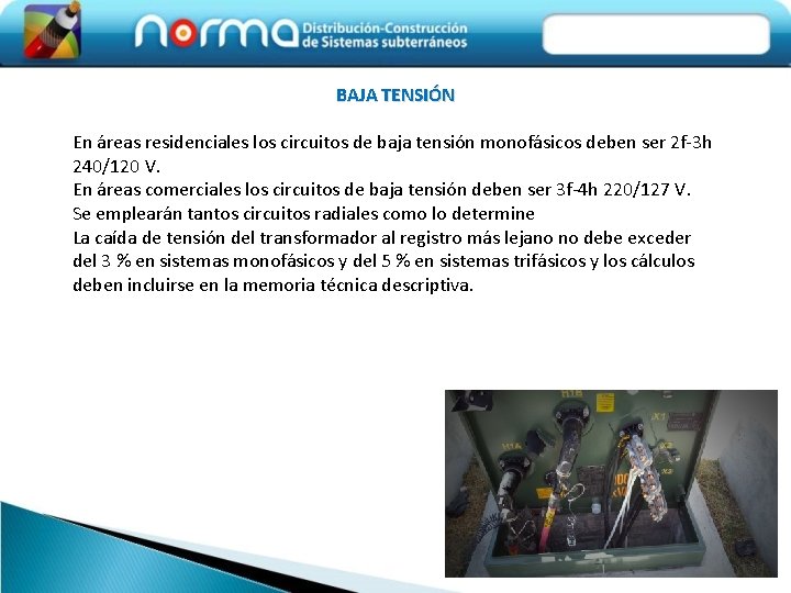 BAJA TENSIÓN En áreas residenciales los circuitos de baja tensión monofásicos deben ser 2