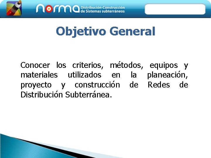 Objetivo General Conocer los criterios, métodos, equipos y materiales utilizados en la planeación, proyecto