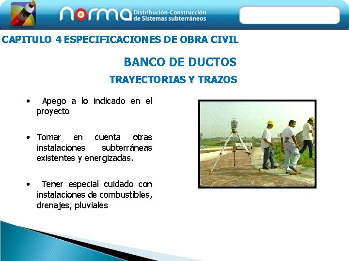 CAPITULO 4 ESPECIFICACIONES DE OBRA CIVIL BANCO DE DUCTOS TRAYECTORIAS Y TRAZOS • Apego