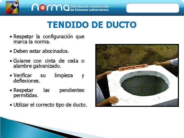 TENDIDO DE DUCTO • Respetar la configuración que marca la norma. • Deben estar