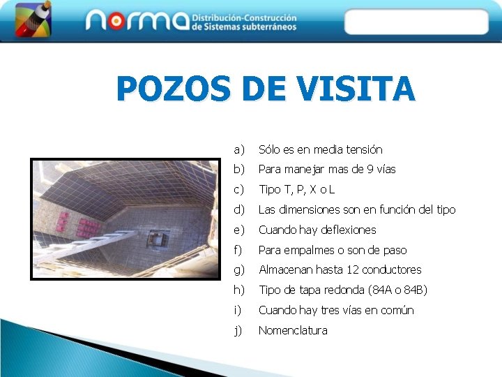 POZOS DE VISITA a) Sólo es en media tensión b) Para manejar mas de