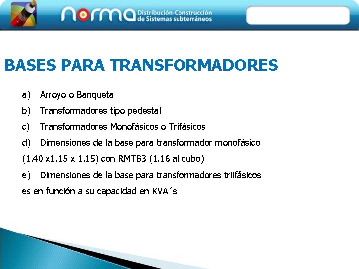 BASES PARA TRANSFORMADORES a) Arroyo o Banqueta b) Transformadores tipo pedestal c) Transformadores Monofásicos
