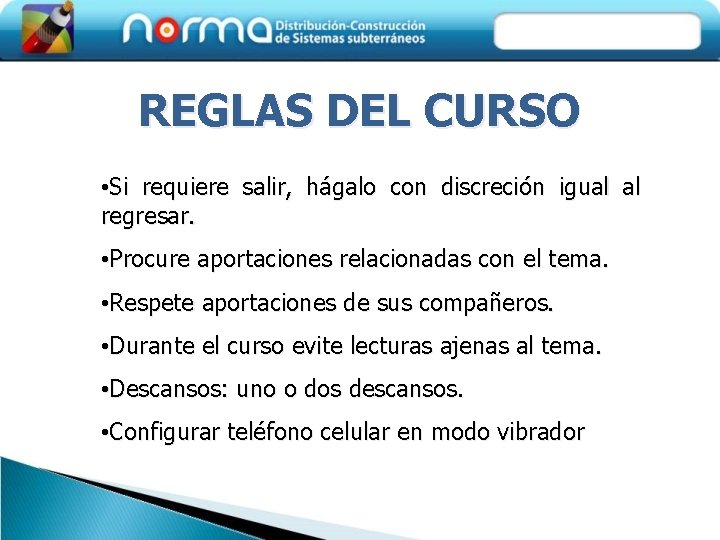 REGLAS DEL CURSO • Si requiere salir, hágalo con discreción igual al regresar. •
