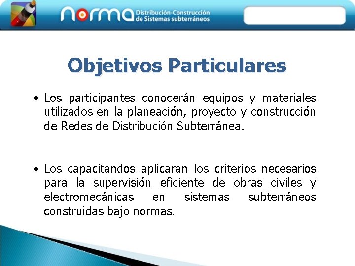 Objetivos Particulares • Los participantes conocerán equipos y materiales utilizados en la planeación, proyecto