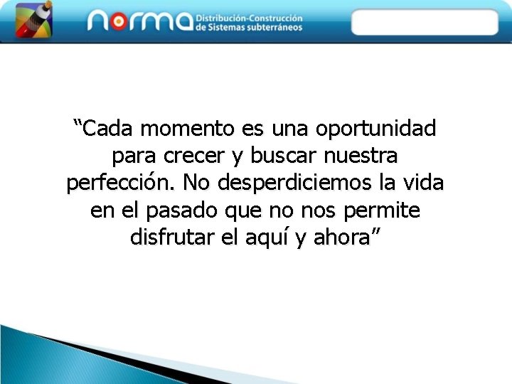 “Cada momento es una oportunidad para crecer y buscar nuestra perfección. No desperdiciemos la