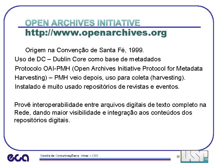 http: //www. openarchives. org Origem na Convenção de Santa Fé, 1999. Uso de DC