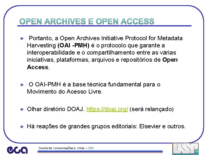 Portanto, a Open Archives Initiative Protocol for Metadata Harvesting (OAI -PMH) é o protocolo