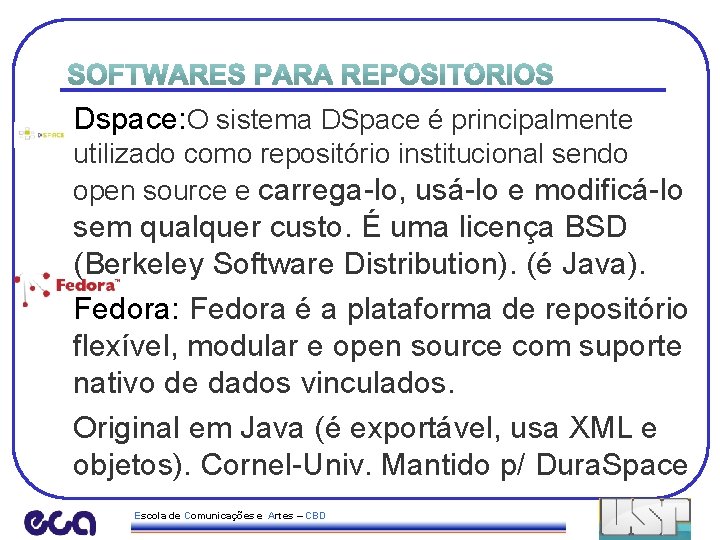 Dspace: O sistema DSpace é principalmente utilizado como repositório institucional sendo open source e