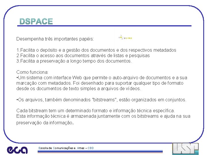 Desempenha três importantes papéis: 1. Facilita o depósito e a gestão dos documentos e