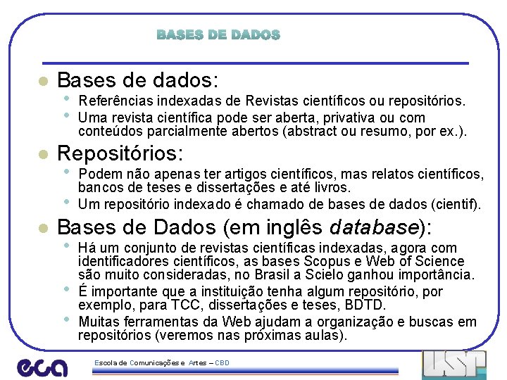 l Bases de dados: • Referências indexadas de Revistas científicos ou repositórios. • Uma