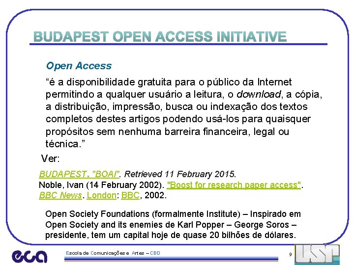Open Access “é a disponibilidade gratuita para o público da Internet permitindo a qualquer