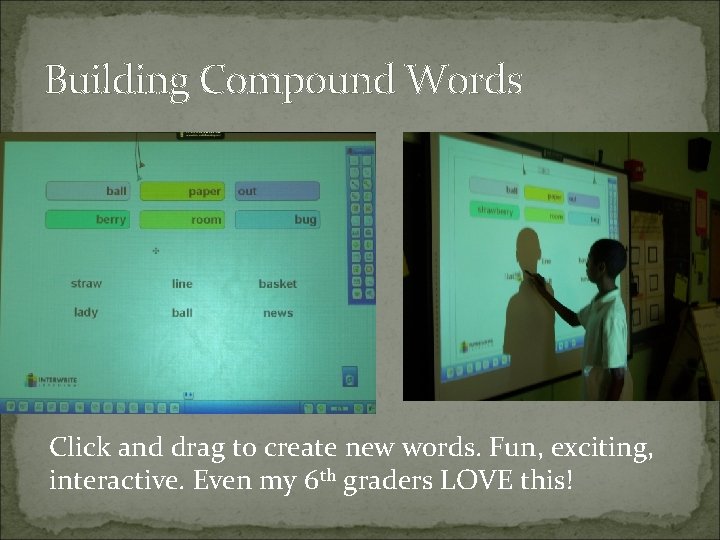 Building Compound Words Click and drag to create new words. Fun, exciting, interactive. Even