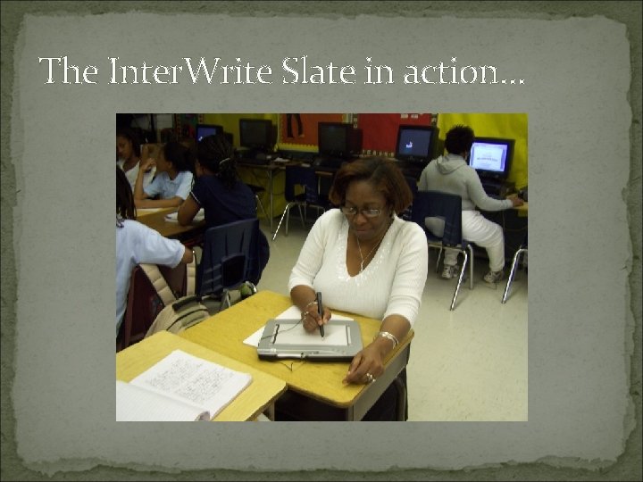 The Inter. Write Slate in action… 