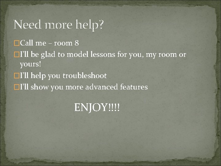 Need more help? �Call me – room 8 �I’ll be glad to model lessons