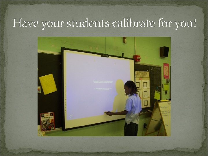 Have your students calibrate for you! 