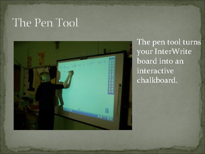 The Pen Tool The pen tool turns your Inter. Write board into an interactive