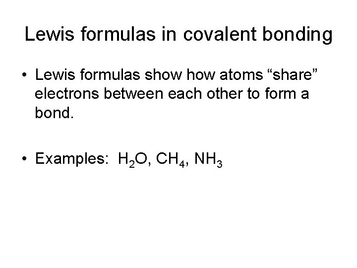 Lewis formulas in covalent bonding • Lewis formulas show atoms “share” electrons between each