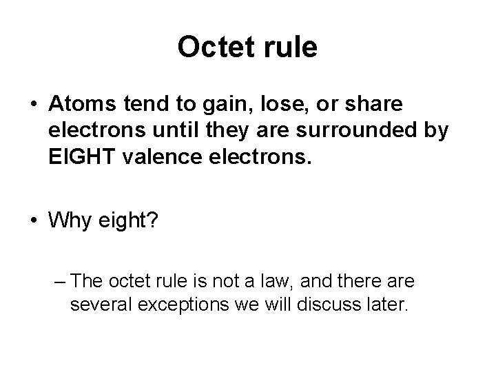 Octet rule • Atoms tend to gain, lose, or share electrons until they are