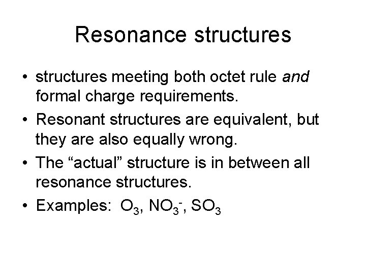 Resonance structures • structures meeting both octet rule and formal charge requirements. • Resonant