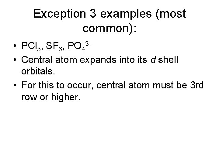 Exception 3 examples (most common): • PCl 5, SF 6, PO 43 • Central
