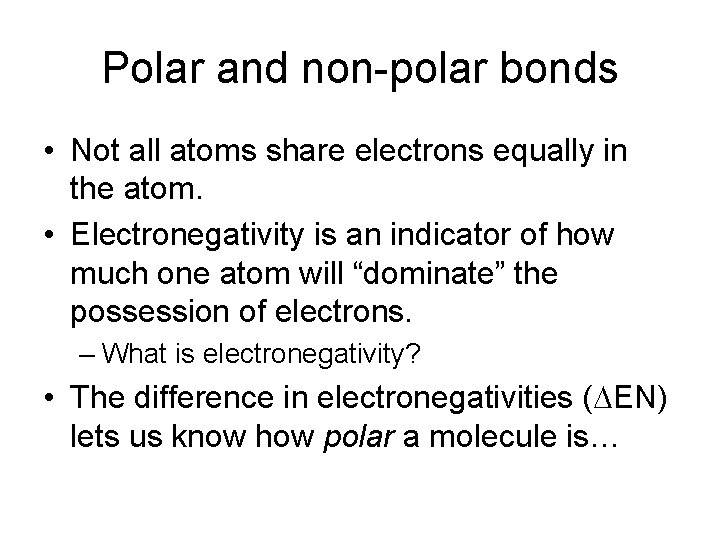 Polar and non-polar bonds • Not all atoms share electrons equally in the atom.
